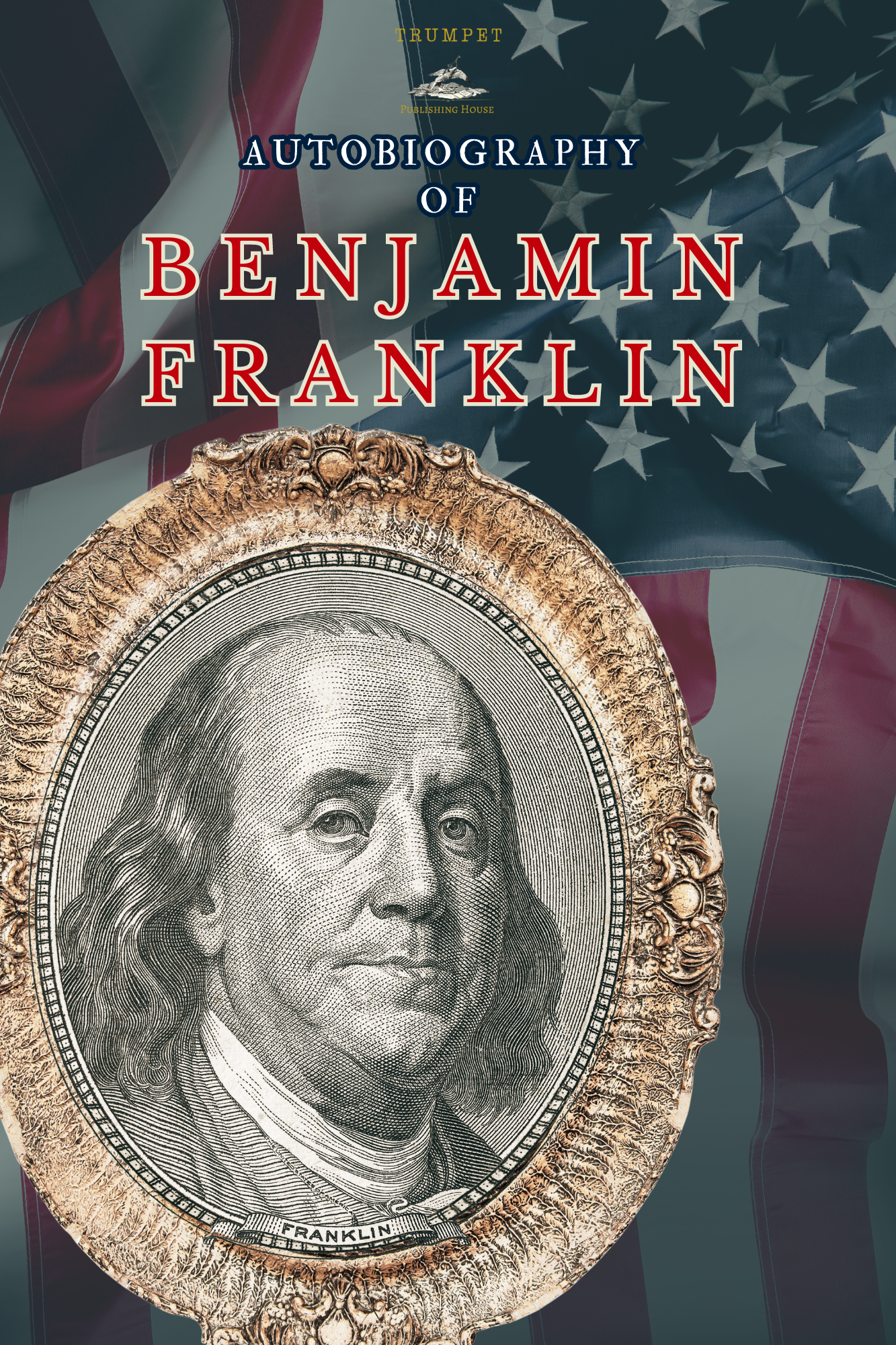 THE AUTOBIOGRAPHY OF BENJAMIN FRANKLIN