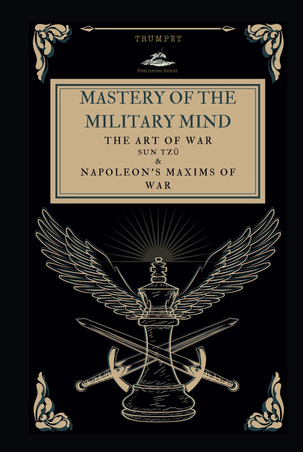 MASTERY OF THE MILITARY MIND: The Art Of War By Sun Tzŭ & Napoleon’s Maxims Of War