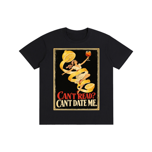 Pure Cotton T-Shirt "Can't Read, Can't Date Me"  Unisex