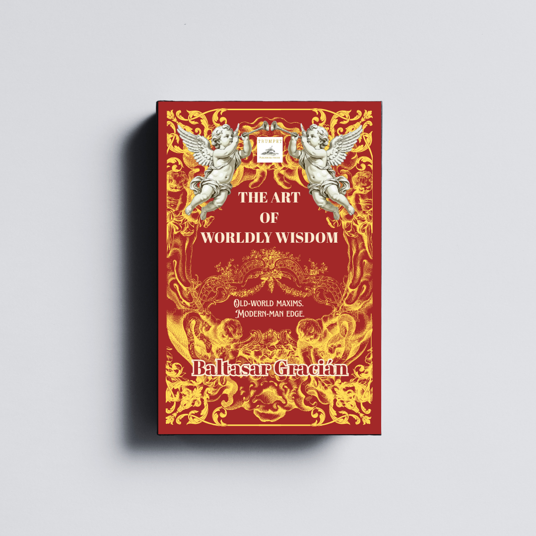 The Art of Worldly Wisdom: Old World Maxims. Modern Edge. (Hardcover)
