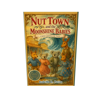 Nut Town and the Moonshine Babies: A Great Australian Tale by Isabella R. Pavan (Hardcover)