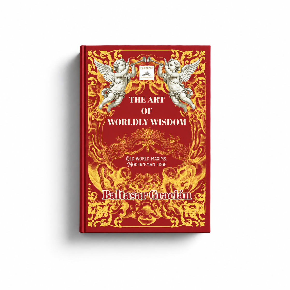 The Art of Worldly Wisdom: Old World Maxims. Modern Edge. By Baltasar Gracián (E-Book) cover reference